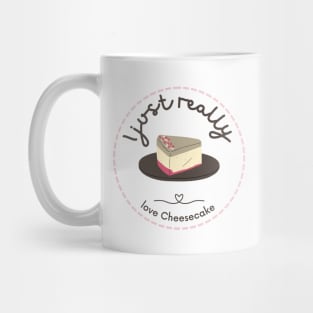 I Just Really Love Cheesecake Mug